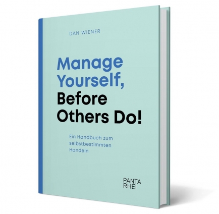 Manage Yourself, Before Others Do!
Ein Buchprojekt von Dan Wiener